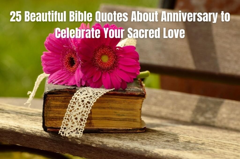 25 Beautiful Bible Quotes About Anniversary to Celebrate Your Sacred Love