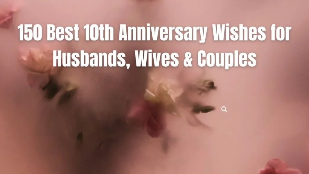 150 Best 10th Anniversary Wishes for Husbands, Wives & Couples