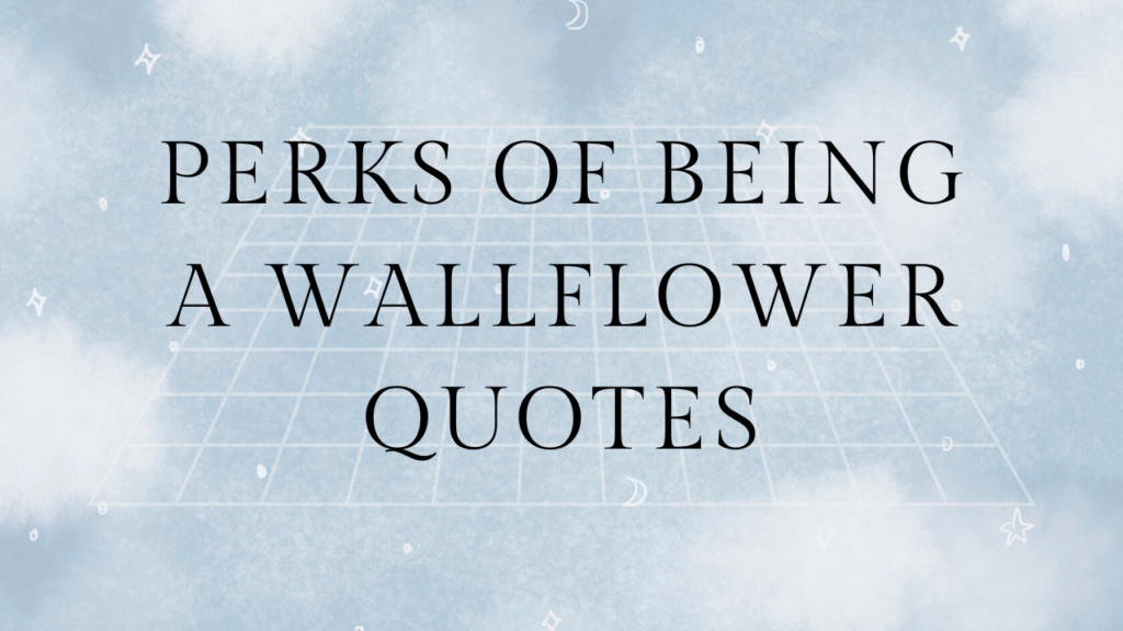80 Perks of Being a Wallflower Quotes That Capture Love, Loss, and Growing Up