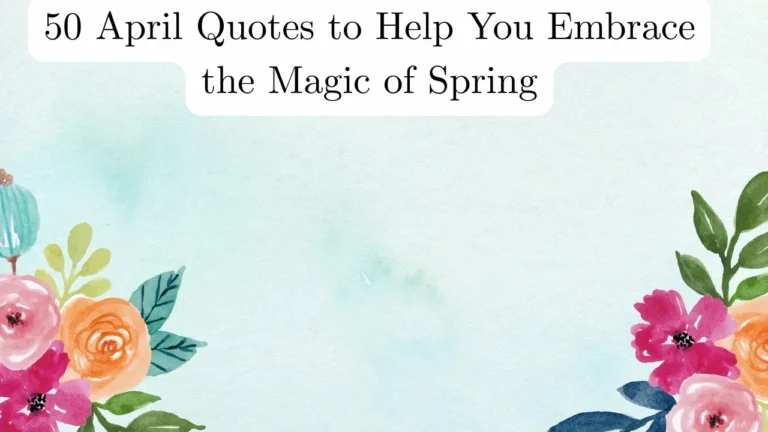 50 April Quotes to Help You Embrace the Magic of Spring