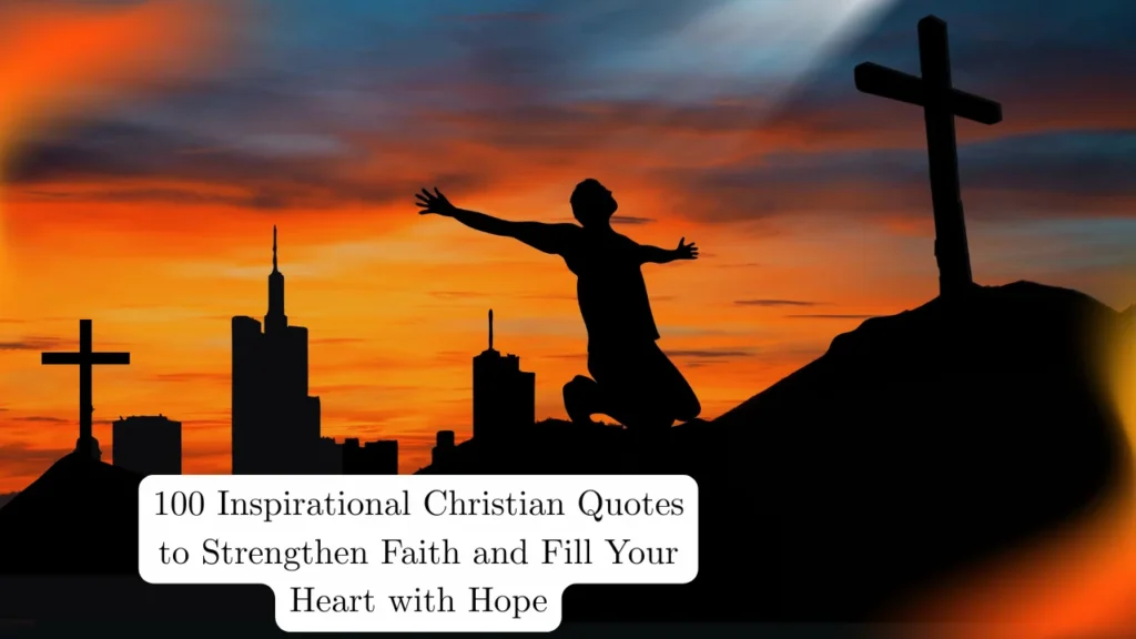 100 Inspirational Christian Quotes to Strengthen Your Faith and Hope